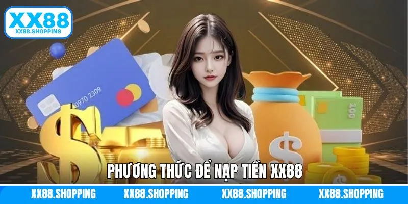 Phương thức nạp tiền phổ biến tại nhà cái XX88