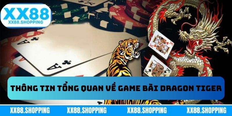 Thông tin tổng quan về game bài Dragon Tiger Thông tin tổng quan về game bài Dragon Tiger