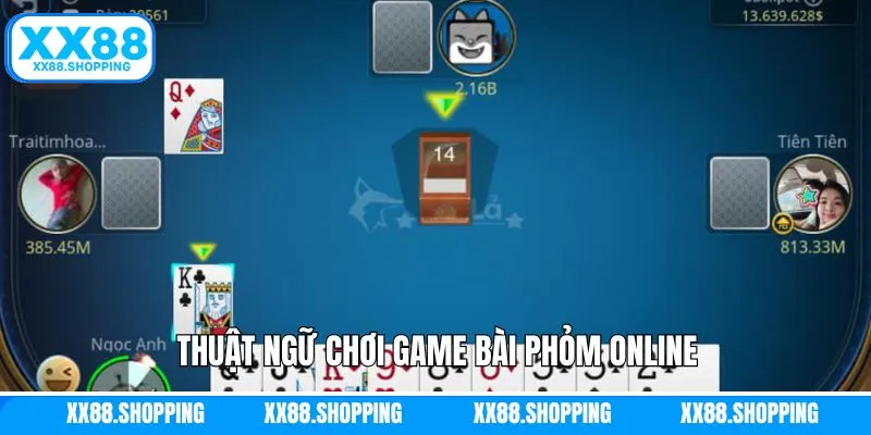 Một vài thuật ngữ trong bài phỏm online nên nắm