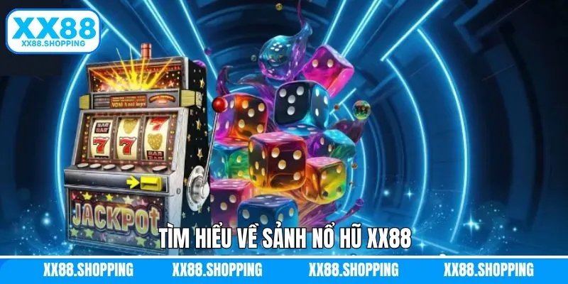 Tổng quan về sảnh chơi nổ hũ nổi tiếng XX88