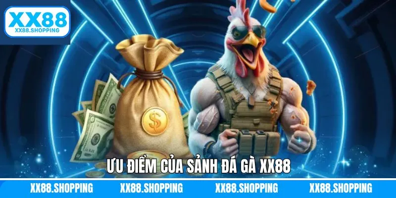 Những điểm mạnh khiến đá gà XX88 trở nên thu hút