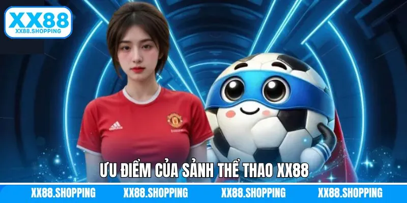 Yếu tố cuốn hút làm nên danh tiếng của sảnh thể thao XX88