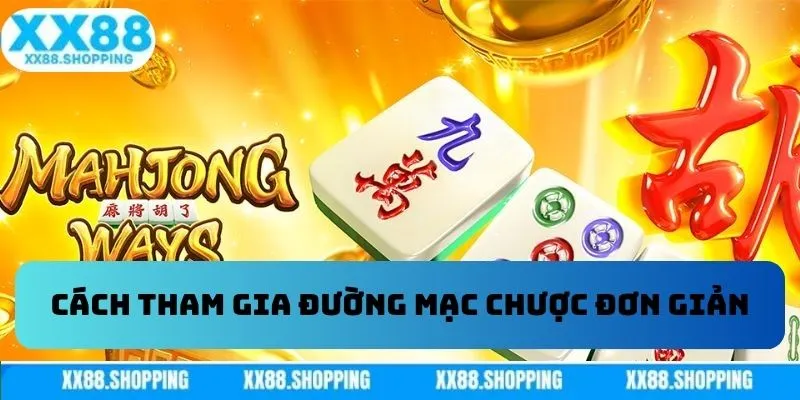 Cách tham gia đường mạc chược đơn giản Cách tham gia đường mạc chược đơn giản